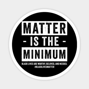 matter-is-the-minimum Magnet